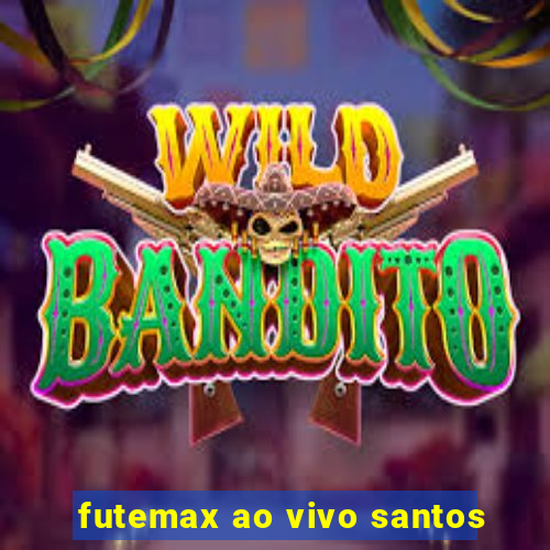 futemax ao vivo santos